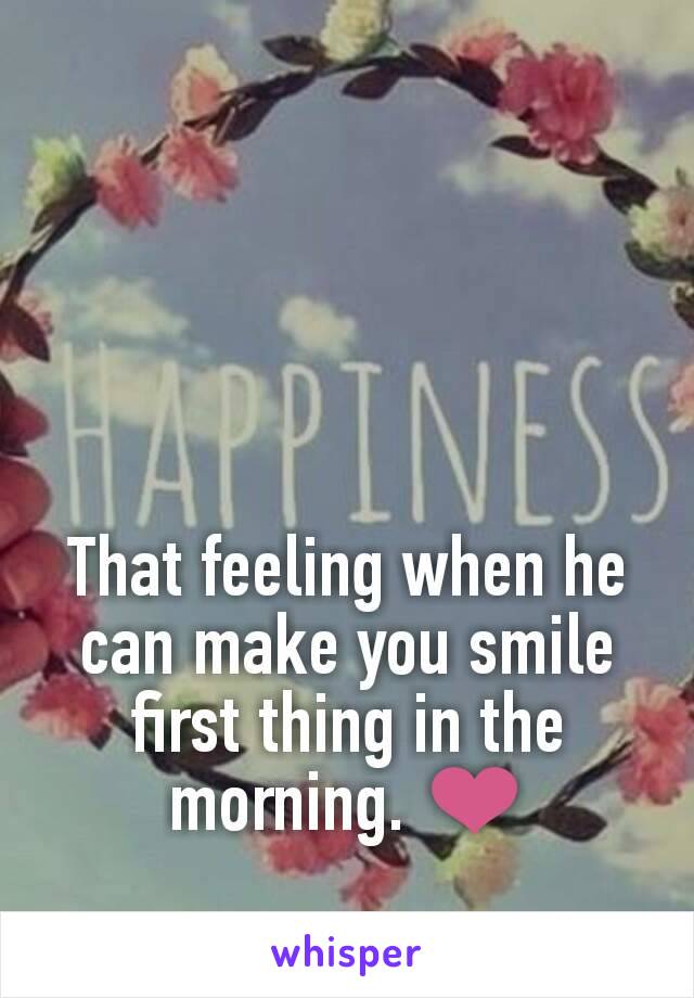 That feeling when he can make you smile first thing in the morning. ❤