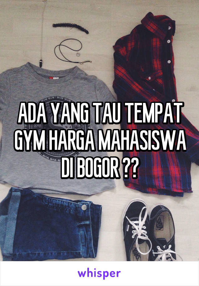 ADA YANG TAU TEMPAT GYM HARGA MAHASISWA DI BOGOR ??