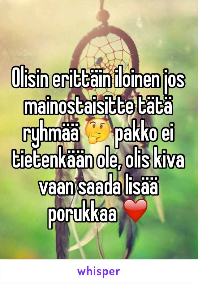 Olisin erittäin iloinen jos mainostaisitte tätä ryhmää 🤔 pakko ei tietenkään ole, olis kiva vaan saada lisää porukkaa ❤️