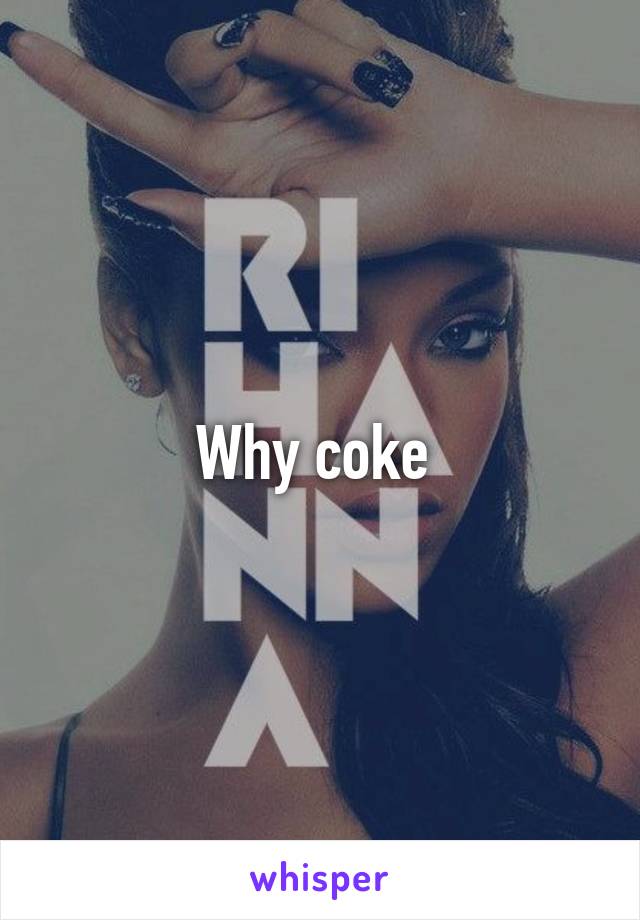 Why coke 