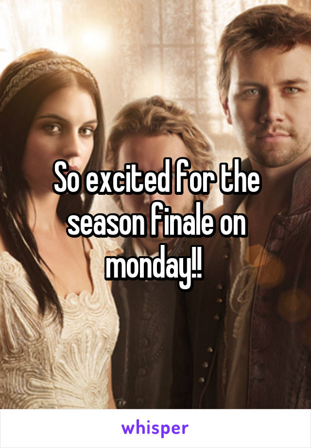 So excited for the season finale on monday!! 