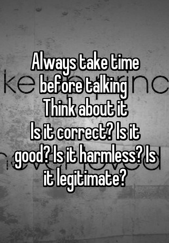 always-take-time-before-talking-think-about-it-is-it-correct-is-it