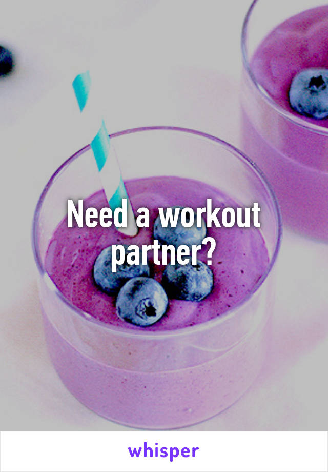 Need a workout partner?