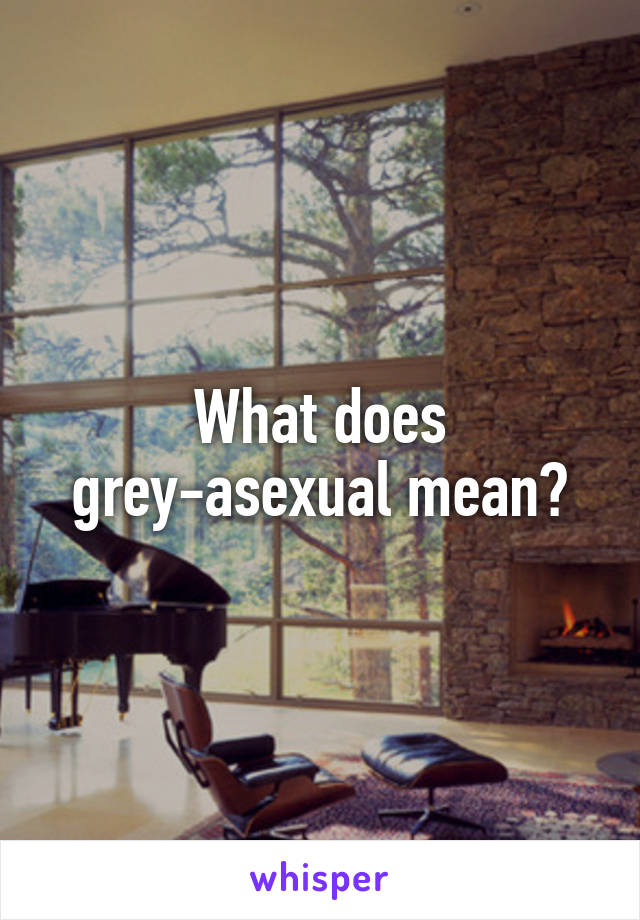 What does grey-asexual mean?
