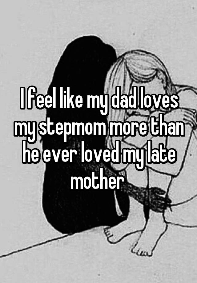 i-feel-like-my-dad-loves-my-stepmom-more-than-he-ever-loved-my-late-mother