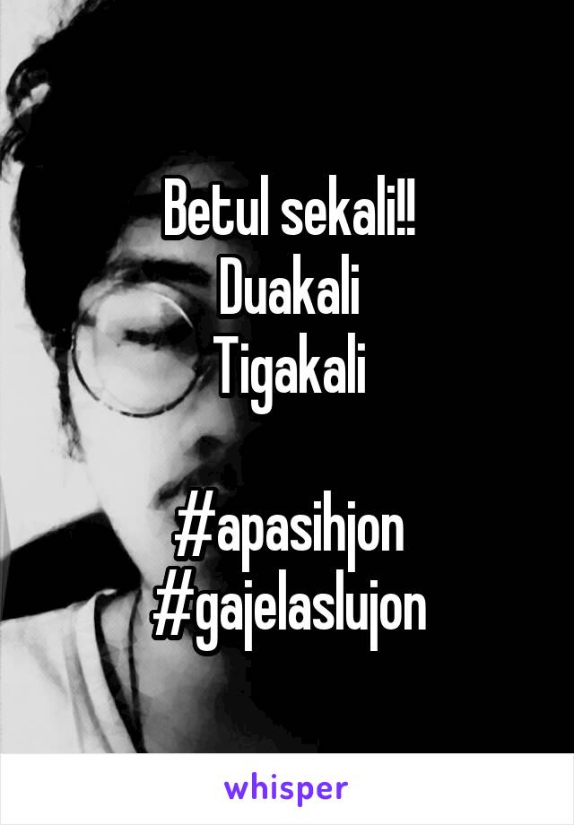 Betul sekali!!
Duakali
Tigakali

#apasihjon
#gajelaslujon