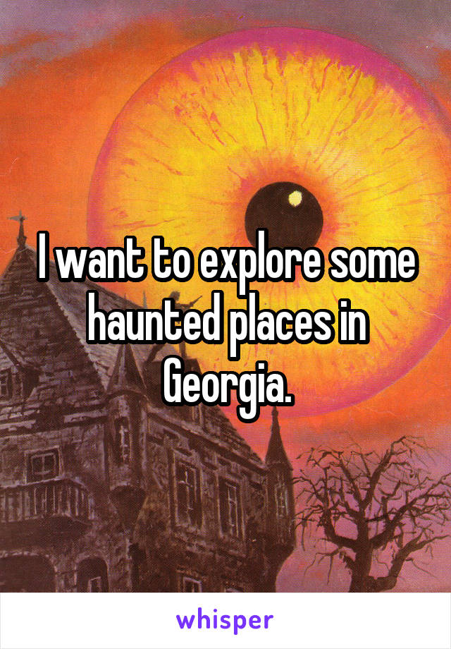 I want to explore some haunted places in Georgia.