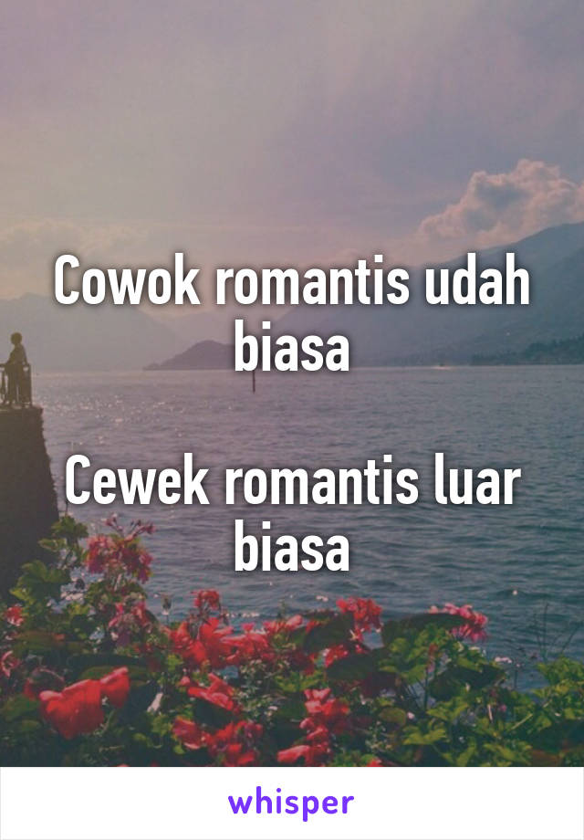 Cowok romantis udah biasa

Cewek romantis luar biasa