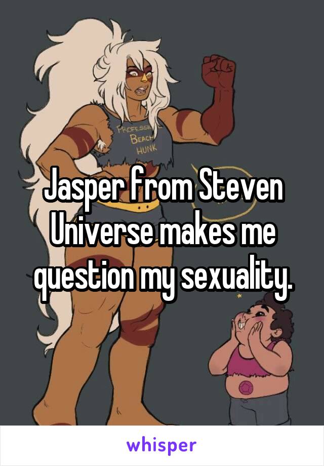 Jasper from Steven Universe makes me question my sexuality.