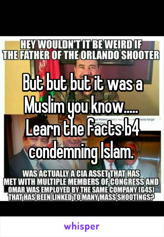 But but but it was a Muslim you know..... 
Learn the facts b4 condemning Islam. 