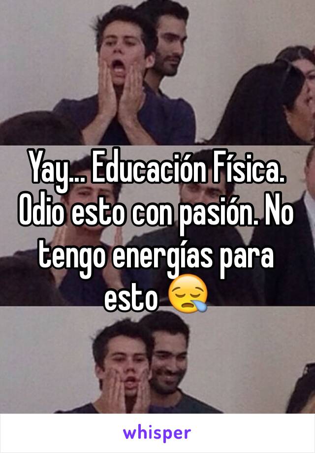 Yay... Educación Física. Odio esto con pasión. No tengo energías para esto 😪