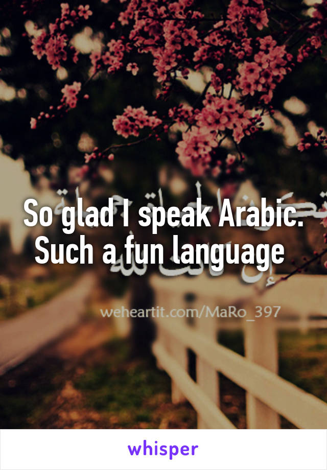 So glad I speak Arabic. Such a fun language 