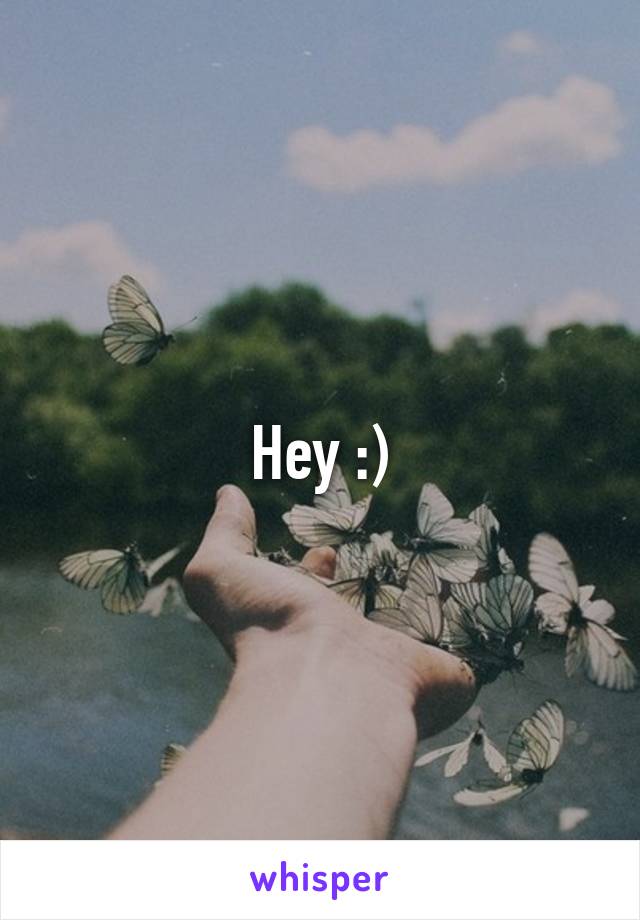 Hey :)