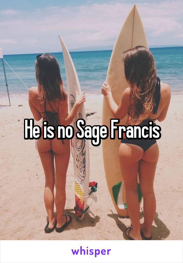 He is no Sage Francis