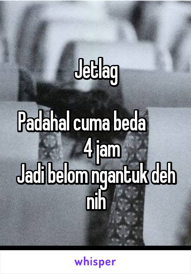 Jetlag

Padahal cuma beda            4 jam
Jadi belom ngantuk deh nih