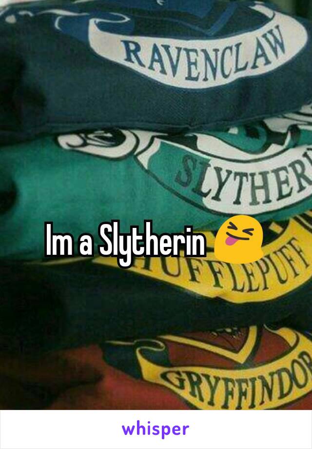 Im a Slytherin 😝