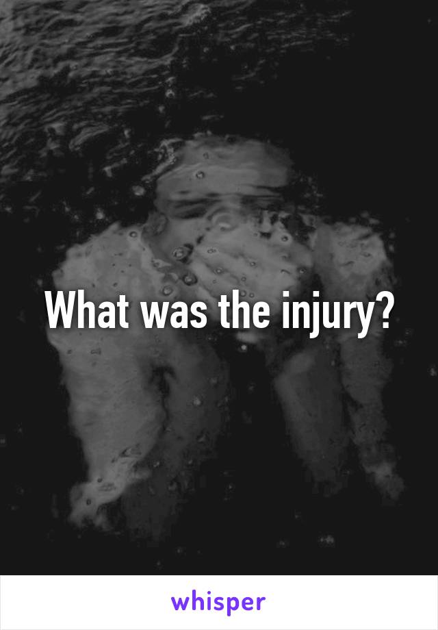 What was the injury?