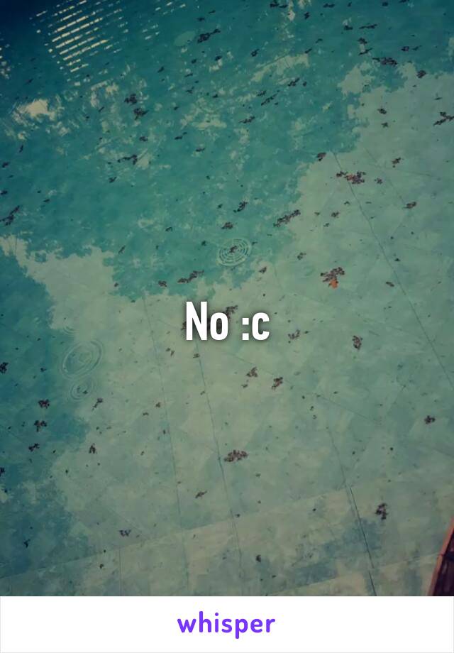 No :c