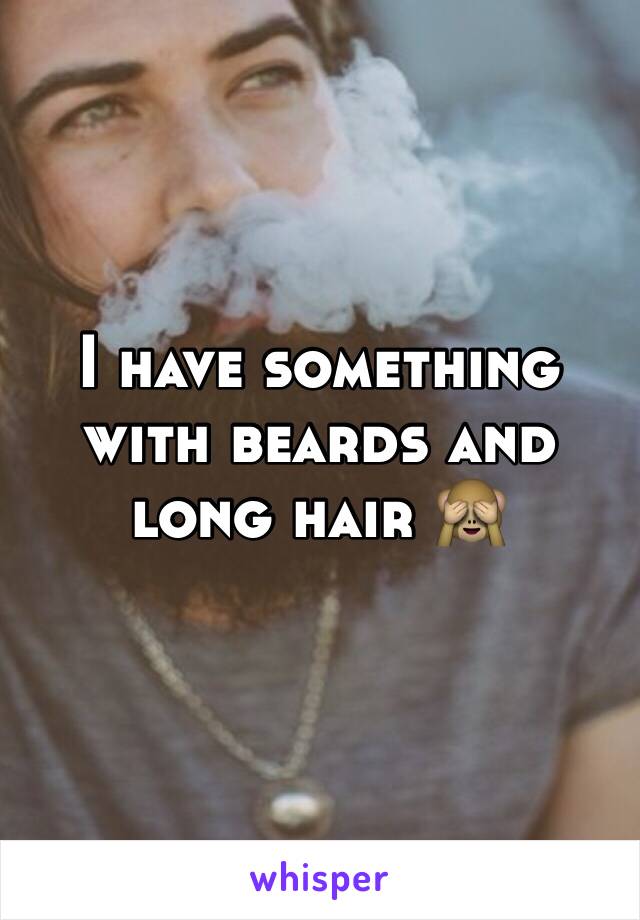 I have something with beards and long hair 🙈