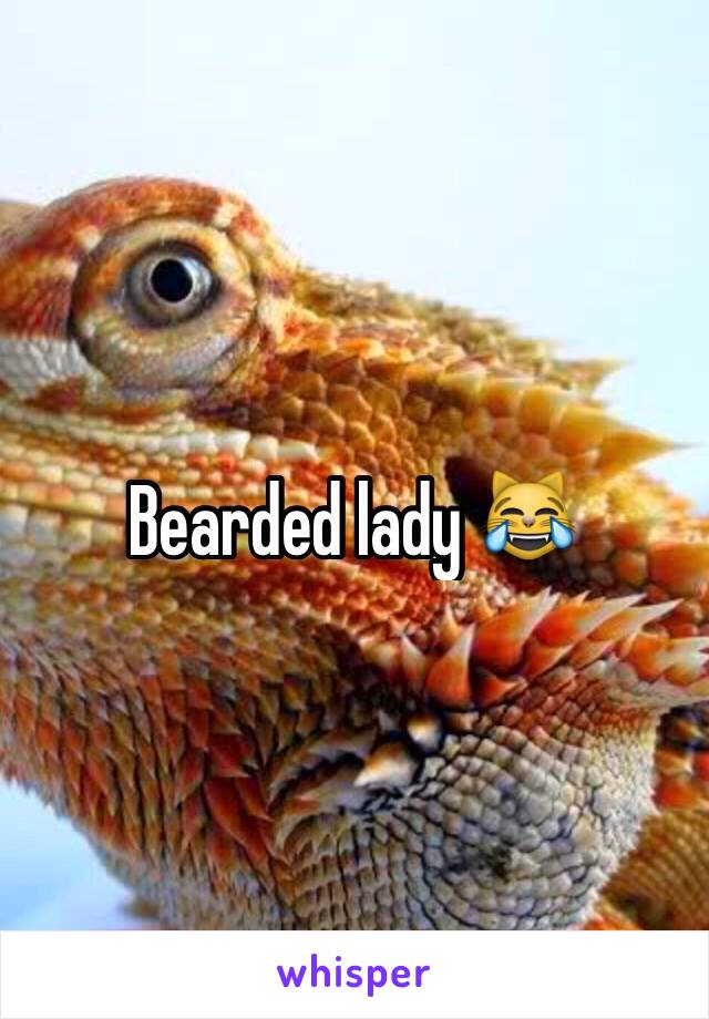 Bearded lady 😹