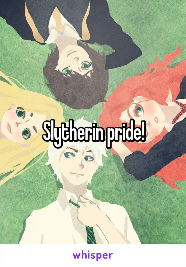 Slytherin pride!