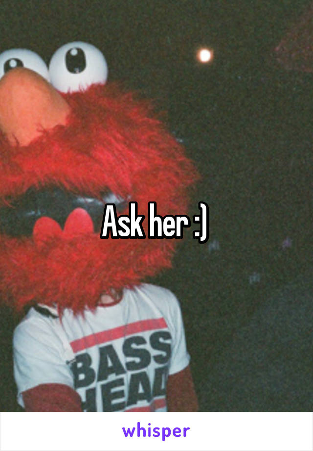 Ask her :) 