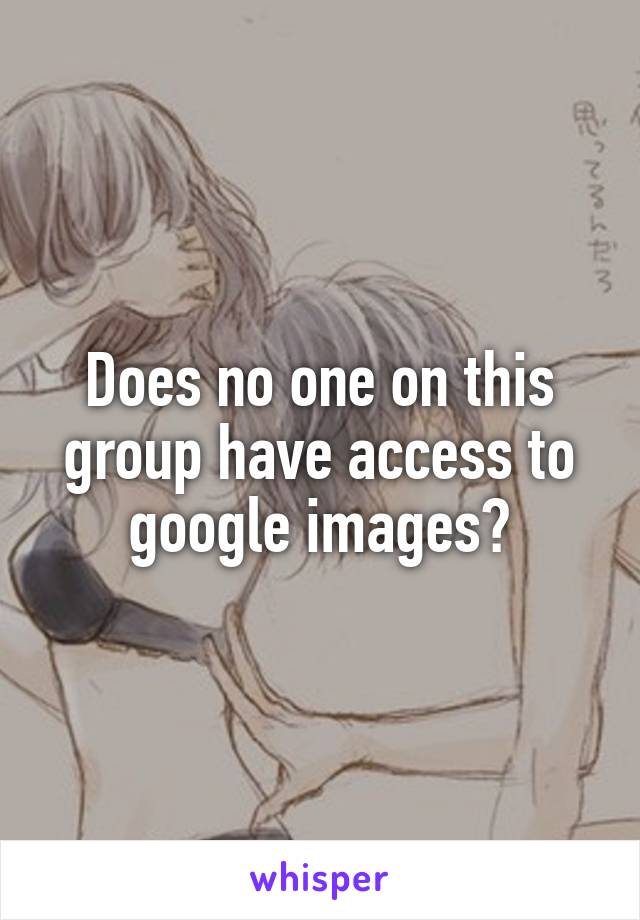 Does no one on this group have access to google images?