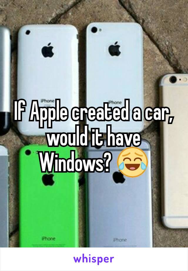 If Apple created a car, would it have Windows? 😂