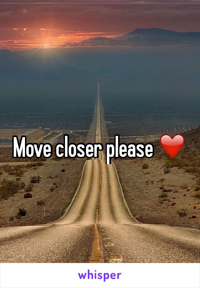 Move closer please ❤️