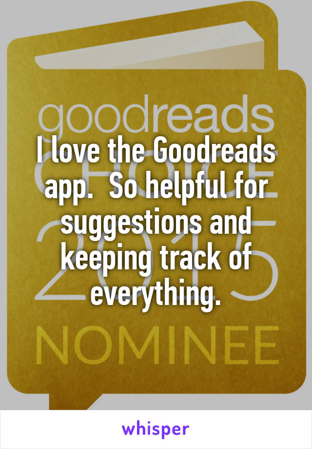 I love the Goodreads app.  So helpful for suggestions and keeping track of everything.