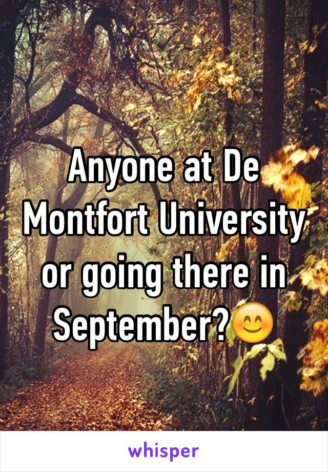 Anyone at De Montfort University or going there in September?😊