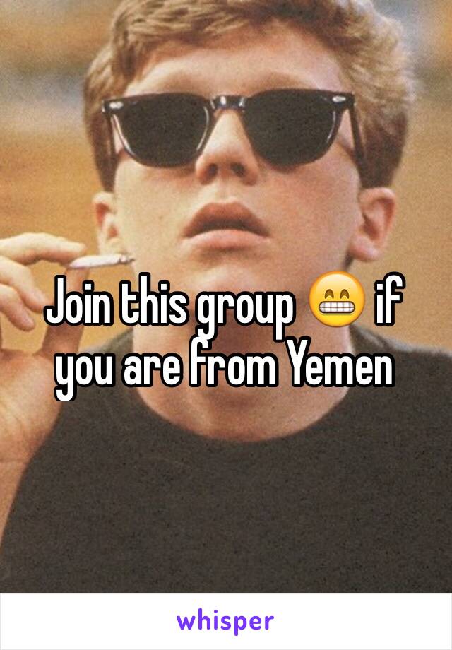 Join this group 😁 if you are from Yemen 