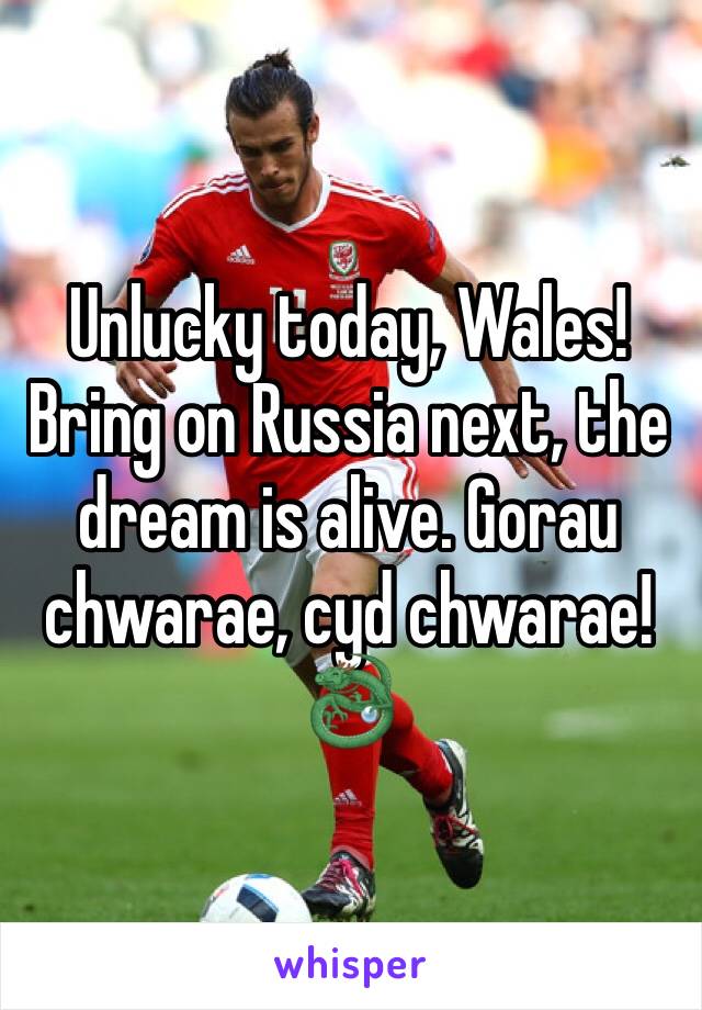 Unlucky today, Wales! Bring on Russia next, the dream is alive. Gorau chwarae, cyd chwarae! 🐉