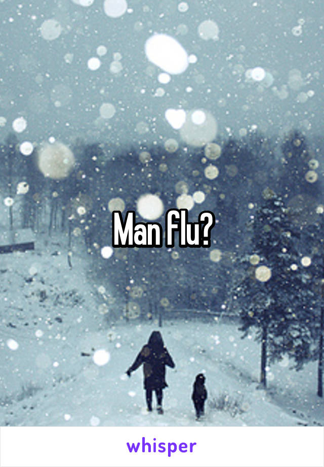 Man flu?