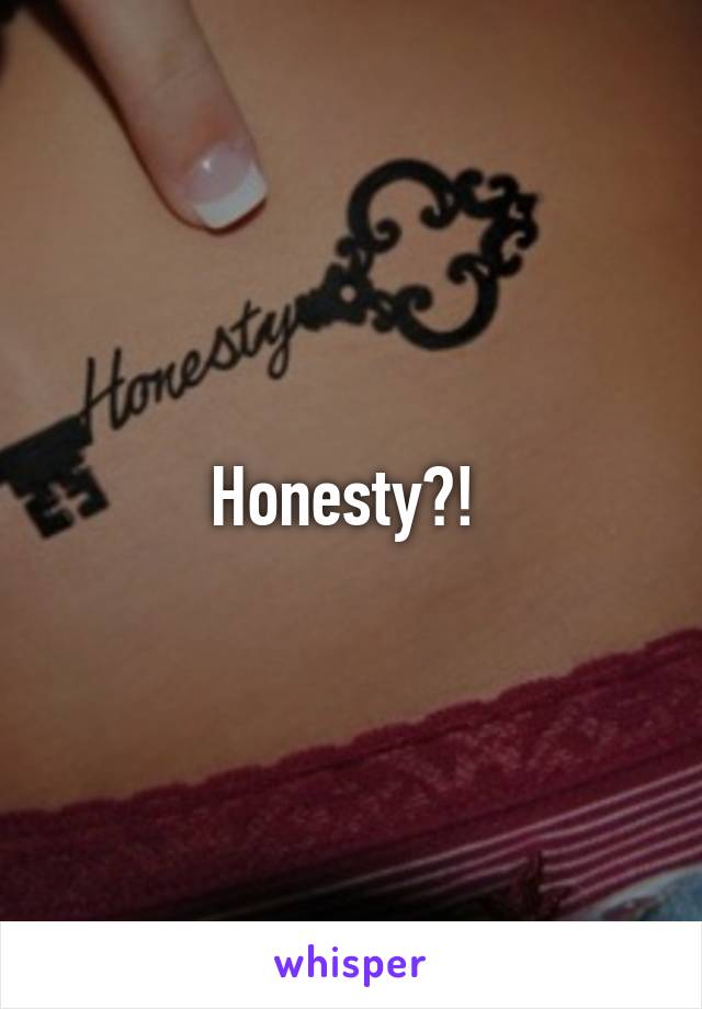 Honesty?! 