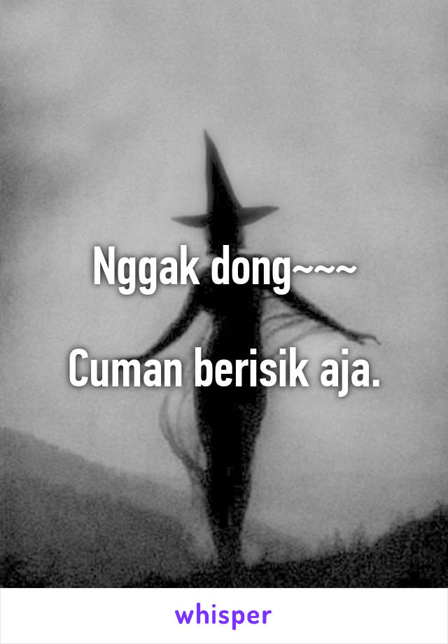 Nggak dong~~~

Cuman berisik aja.