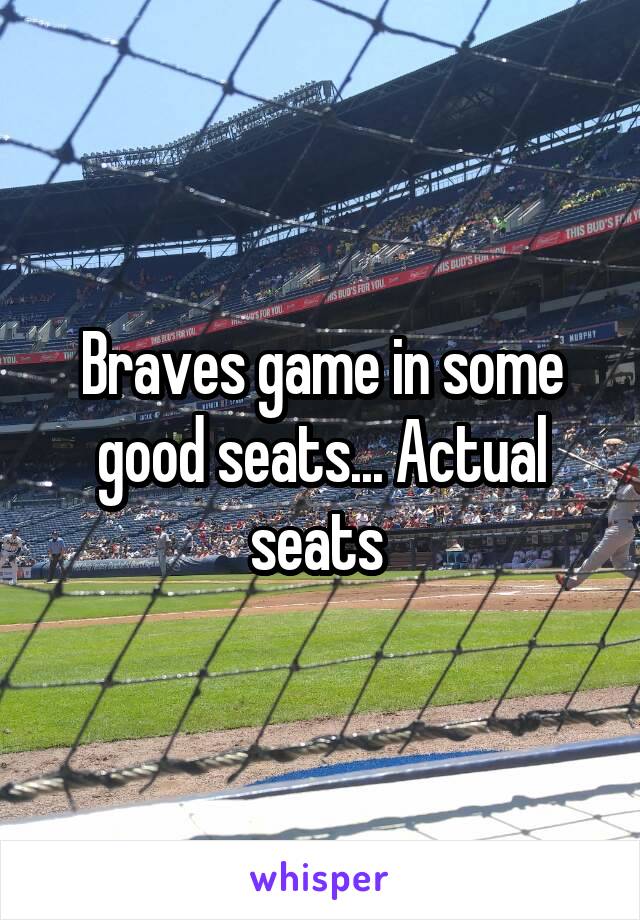 Braves game in some good seats... Actual seats 