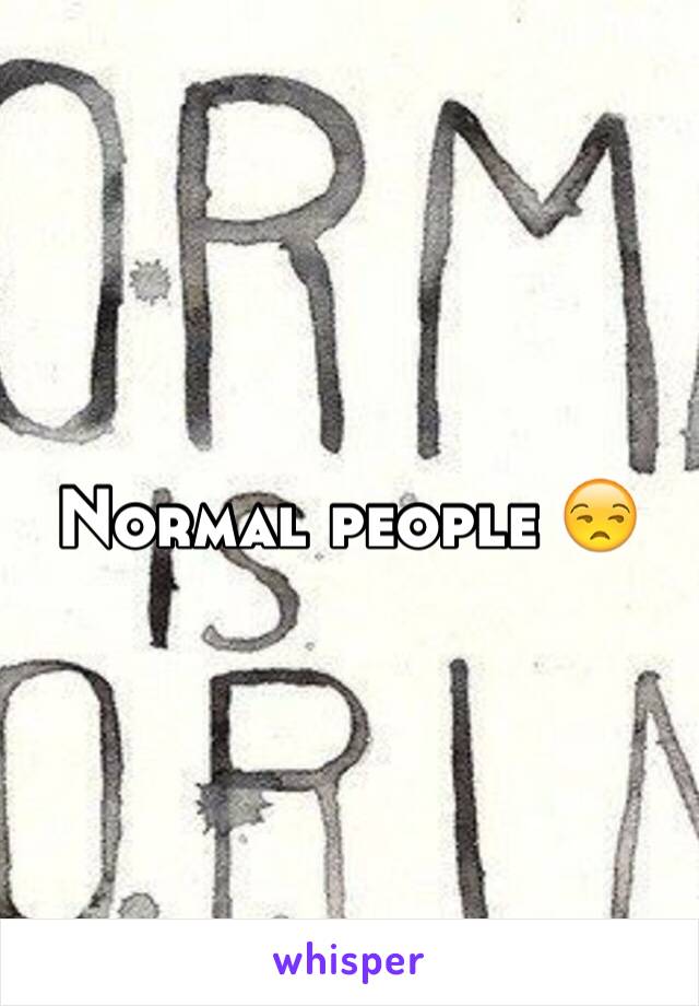 Normal people 😒