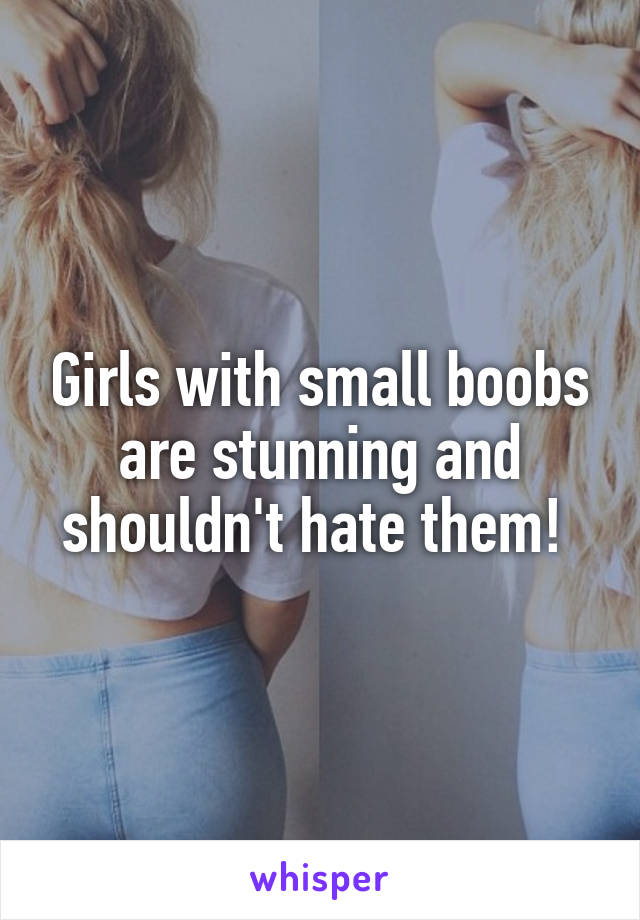 Girls with small boobs are stunning and shouldn't hate them! 