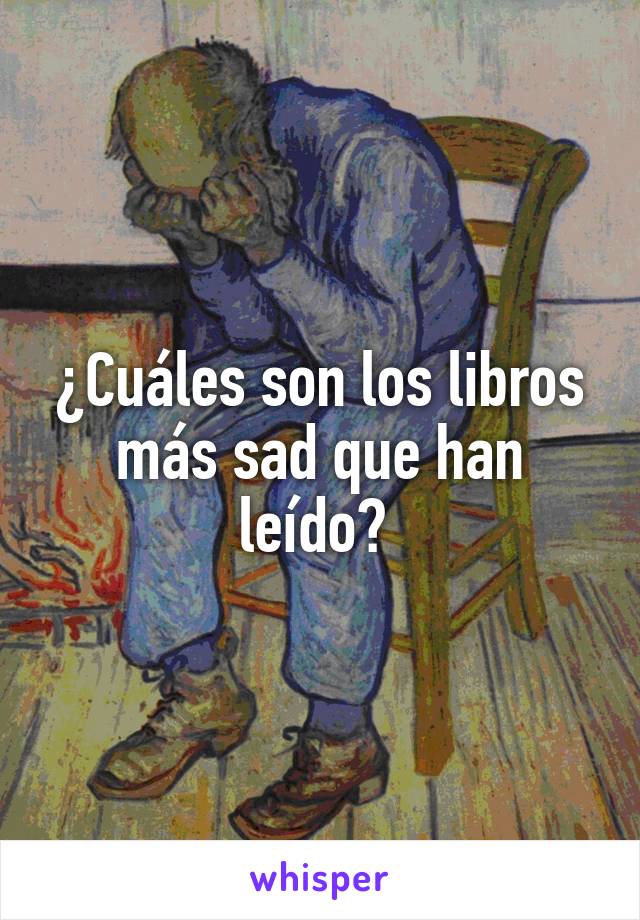 ¿Cuáles son los libros más sad que han leído? 