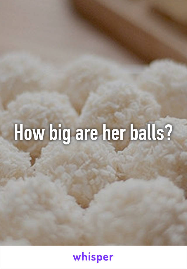 How big are her balls?