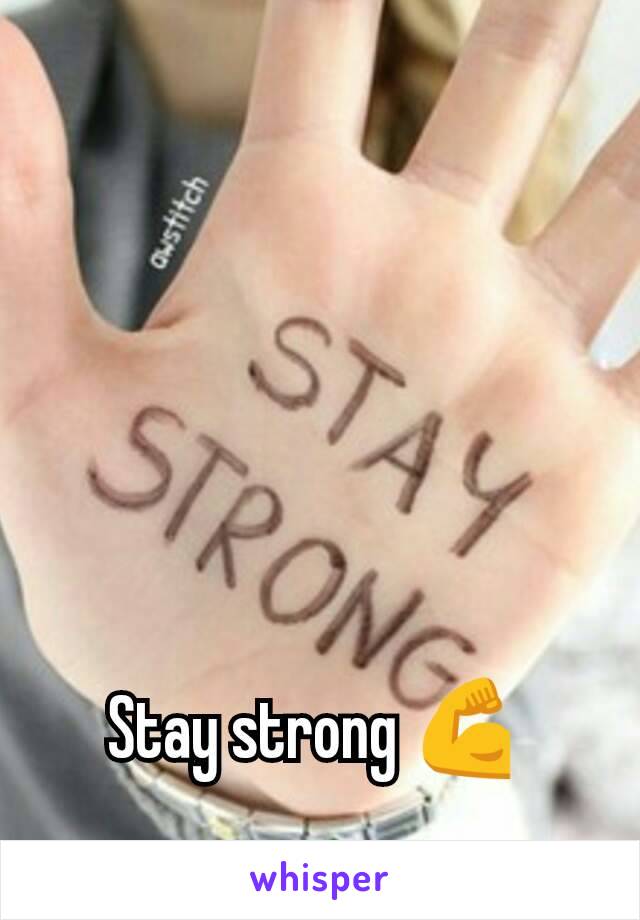 Stay strong 💪 