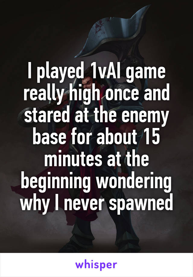 I played 1vAI game really high once and stared at the enemy base for about 15 minutes at the beginning wondering why I never spawned