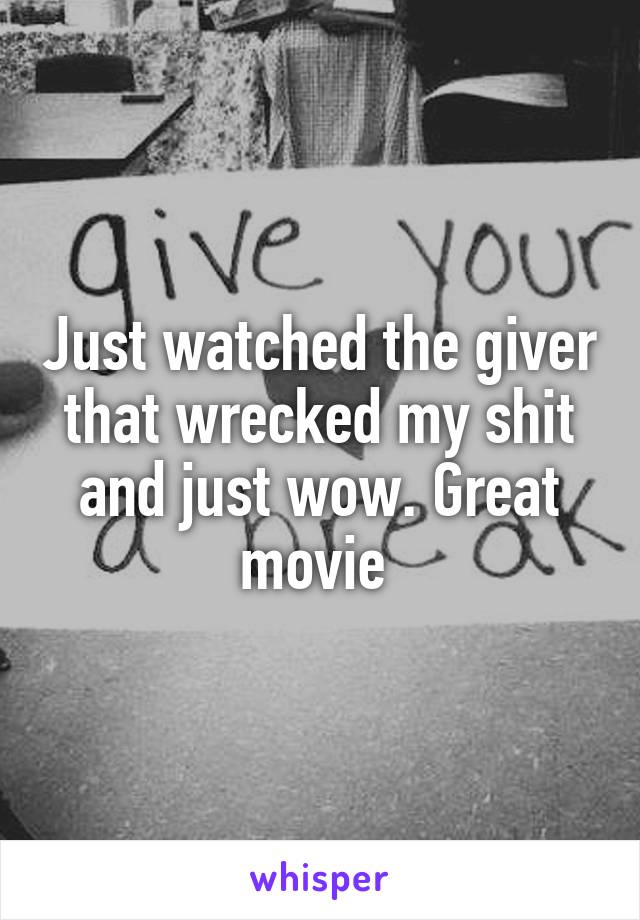 Just watched the giver that wrecked my shit and just wow. Great movie 