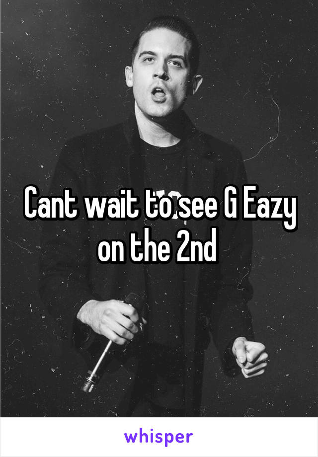 Cant wait to see G Eazy on the 2nd 