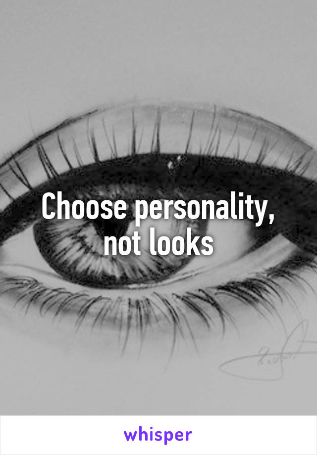 Choose personality, not looks