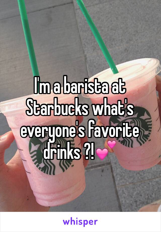 I'm a barista at Starbucks what's everyone's favorite drinks ?!💕