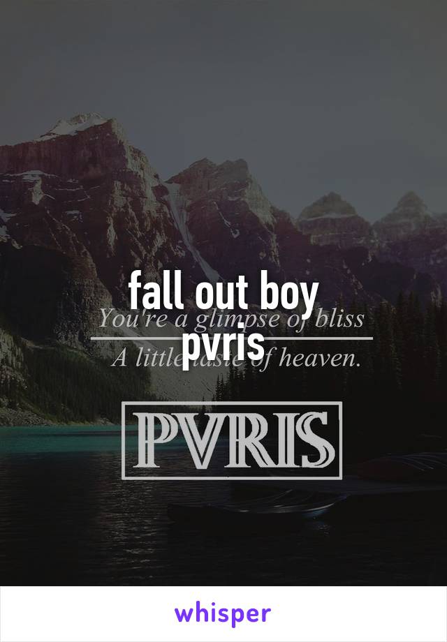 fall out boy
pvris