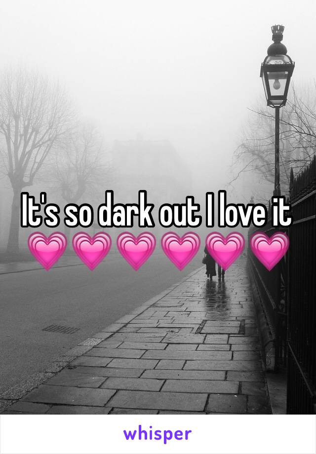 It's so dark out I love it 💗💗💗💗💗💗