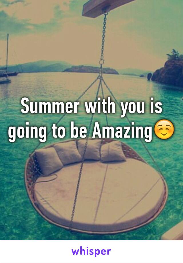 Summer with you is going to be Amazing☺️